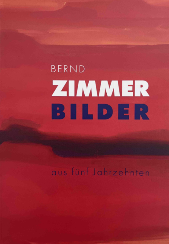  BERND ZIMMER. Bilder aus fünf Jahrzehnten. 